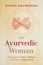 The Ayurvedic Woman: The Essential Guide for Wellness in All Phases of Womanhood - Paperback
