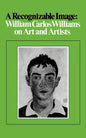 A Recognizable Image: William Carlos Williams on Art and Artists - Paperback