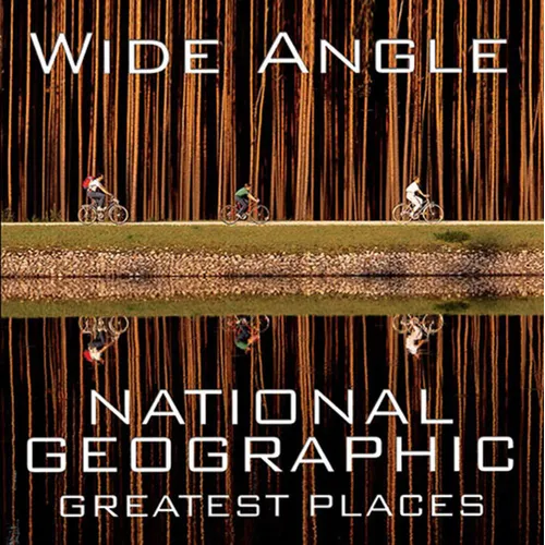 Wide Angle: National Geographic Greatest Places - Hardcover