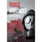 Toxic Wounds: A memoir of combat, love, fatherhood, and the mysterious toxic burn pits - Paperback