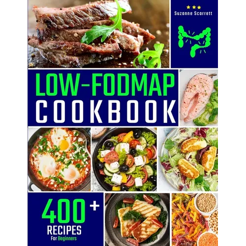 Low FODMAP Cookbook: 400+ Easy and Delicious Recipes for your Digestive Health. 30-DAY MEAL PLAN and FOOD LIST Included - Paperback