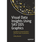 Visual Data Insights Using SAS Ods Graphics: A Guide to Communication-Effective Data Visualization - Paperback