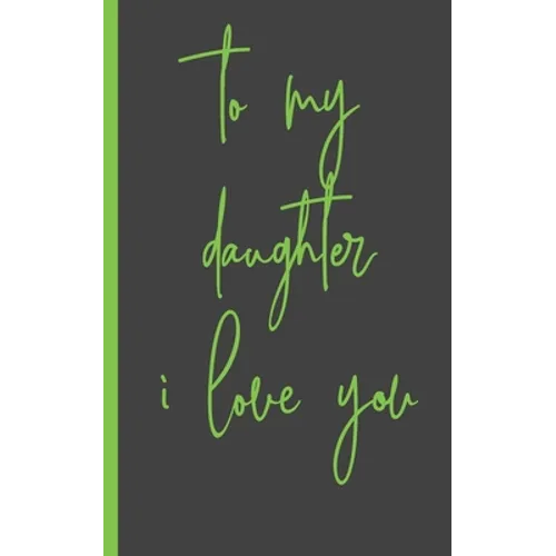 to my daughter i love you: Gifts for Daughter from Mom, unique Present idea for valentine's day for teen girl Women, birthday, graduation, great - Paperback