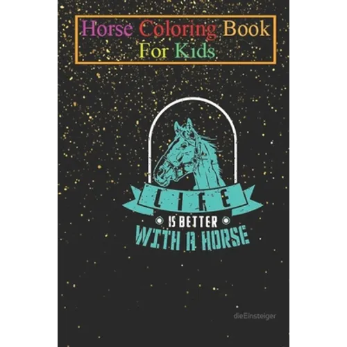 Horse Coloring Book For Kids: Horses Life Is Better With a Horse Animal Coloring Book - For Kids Aged 3-8 (Fun Activities Books) - Paperback