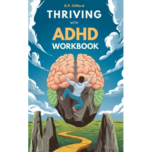 Thriving With ADHD Workbook: Guide to Stop Losing Focus, Impulse Control and Disorganization Through a Mind Process for a New Life - Paperback