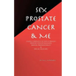 Sex, Prostate Cancer & Me: A wife's chronicle of her husband's prostate cancer diagnosis, radical prostatectomy & sexual recovery - Paperback