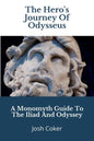 The Hero's Journey Of Odysseus: A Monomyth Guide to the Iliad and Odyssey - Paperback