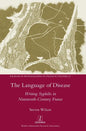 The Language of Disease: Writing Syphilis in Nineteenth-Century France - Hardcover