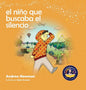 El niño que buscaba el silencio: Ayudando a los niños a encontrar el silencio en su interior - Hardcover
