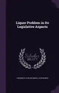 Liquor Problem in Its Legislative Aspects - Hardcover