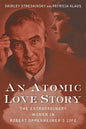An Atomic Love Story: The Extraordinary Women in Robert Oppenheimer's Life - Hardcover