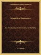 Scientifica Hermetica: An Introduction to the Science of Alchemy - Paperback