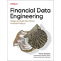 Financial Data Engineering: Design and Build Data-Driven Financial Products - Paperback