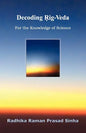 Decoding Rig-Veda: For the Knowledge of Science - Paperback