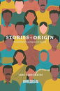 Stories of Origin: The Invisible Lives of Migrant in the Gulf - Paperback