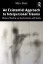 An Existential Approach to Interpersonal Trauma: Modes of Existing and Confrontations with Reality - Paperback