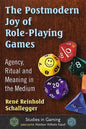 The Postmodern Joy of Role-Playing Games: Agency, Ritual and Meaning in the Medium - Paperback