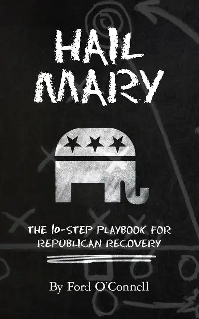 Hail Mary: The 10-Step Playbook for Republican Recovery - Paperback