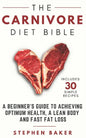 The Carnivore Diet Bible: A Beginner's Guide To Achieving Optimum Health, A Lean Body And Fast Fat Loss - Paperback