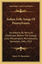 Indian Folk-Songs of Pennsylvania: An Address by Henry W. Shoemaker Before the College Club, Williamsport, Pennsylvania, November 24th, 1925 - Paperback