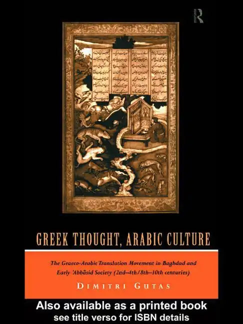 Greek Thought, Arabic Culture: The Graeco-Arabic Translation Movement in Baghdad and Early 'Abbasaid Society (2nd-4th/5th-10th C.) - Paperback