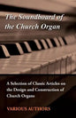 The Soundboard of the Church Organ - A Selection of Classic Articles on the Design and Construction of Church Organs - Paperback
