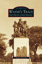 Wayne's Trace: Fort Deposit to Fort Industry - Hardcover