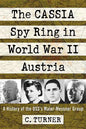 The Cassia Spy Ring in World War II Austria: A History of the Oss's Maier-Messner Group - Paperback