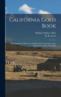 California Gold Book: First Nugget, Its Discovery and Discoverers, and Some of the Results Proceeding Therefrom - Hardcover