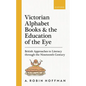 Victorian Alphabet Books and the Education of the Eye: British Approaches to Literacy Through the Nineteenth Century - Hardcover