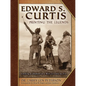 Edward S. Curtis, Printing the Legends: Looking at Shadows in a West Lit Only by Fire - Hardcover