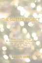 The Glitter Project: Positive, Loving & Inspirational Thoughts to Let Your Body, Mind & Soul Shine! - Paperback