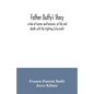 Father Duffy's story; a tale of humor and heroism, of life and death with the fighting Sixty-ninth - Paperback
