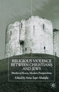Religious Violence Between Christians and Jews: Medieval Roots, Modern Perspectives - Paperback