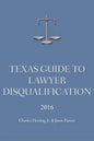 Texas Guide To Lawyer Disqualification - Paperback