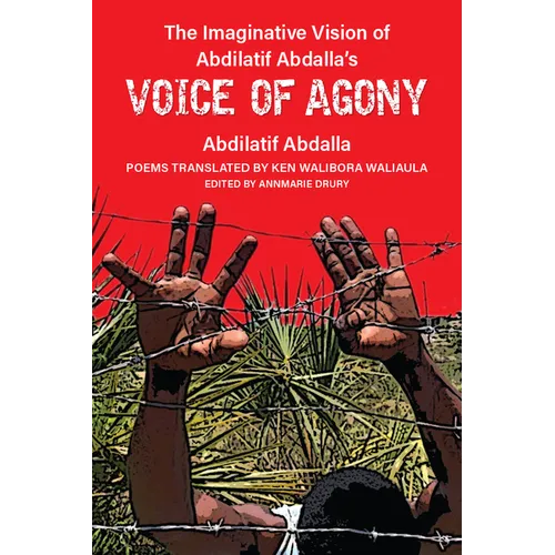 The Imaginative Vision of Abdilatif Abdalla's Voice of Agony - Hardcover