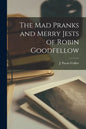 The Mad Pranks and Merry Jests of Robin Goodfellow - Paperback