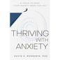 Thriving with Anxiety: 9 Tools to Make Your Anxiety Work for You - Hardcover