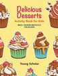 Delicious Desserts Activity Book for Kids: Mazes, Coloring and Puzzles for Children - Paperback