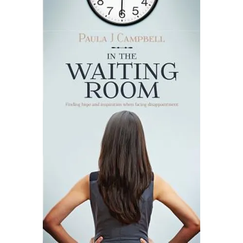 In The Waiting Room: Finding hope and inspiration when facing disappointment - Paperback