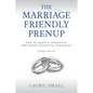 The Marriage-Friendly Prenup: Second Edition: How to Create a Thoughtful and Caring Prenuptial Agreement - Paperback