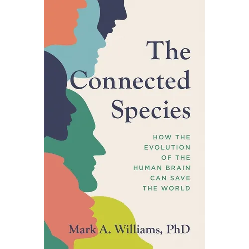 The Connected Species: How the Evolution of the Human Brain Can Save the World - Hardcover