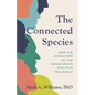 The Connected Species: How the Evolution of the Human Brain Can Save the World - Hardcover