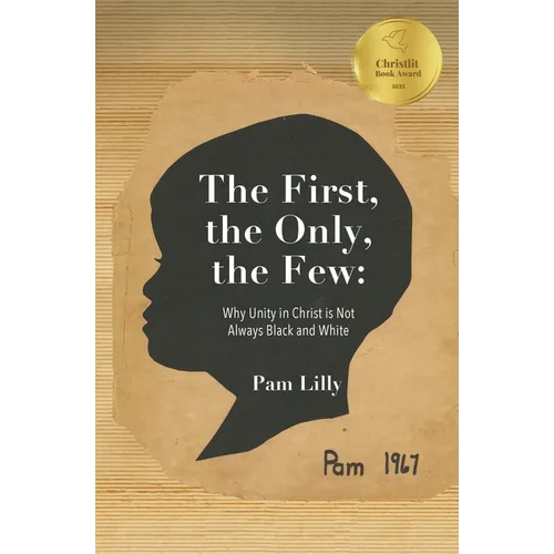 The First, the Only, the Few: Why Unity in Christ is Not Always Black and White - Paperback