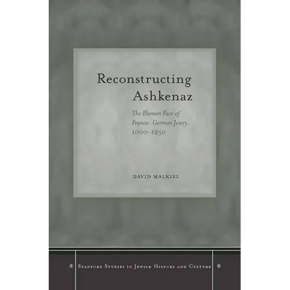 Reconstructing Ashkenaz: The Human Face of Franco-German Jewry, 1000-1250 - Hardcover