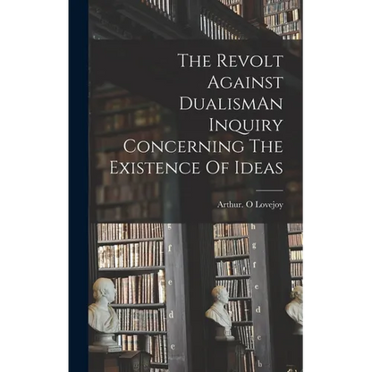 The Revolt Against DualismAn Inquiry Concerning The Existence Of Ideas - Hardcover