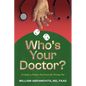 Who's Your Doctor?: A Guide to Protect You from the Wrong One - Paperback