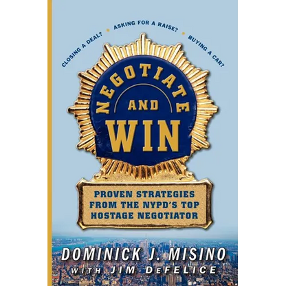 Negotiate and Win: Proven Strategies from the NYPD's Top Hostage Negotiator - Paperback