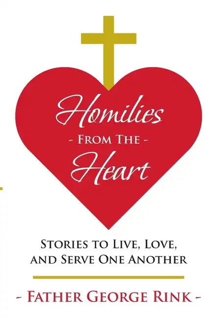 Homilies From The Heart: Stories to Live, Love, and Serve One Another - Paperback