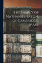 The Family of Nathaniel Eaton, of Cambridge, Mass. - Paperback